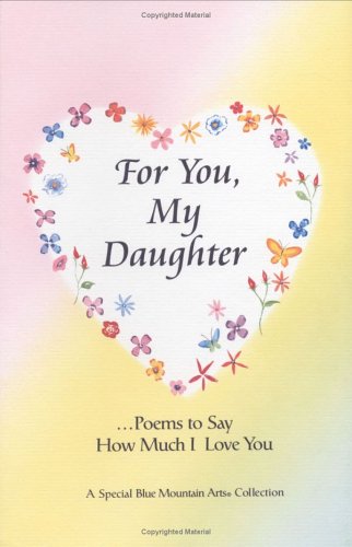 Beispielbild fr For You, My Daughter: Poems That Say How Much I Love You, a Special Blue Mountain Arts Collection (Family) zum Verkauf von Wonder Book