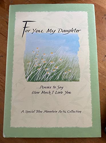 Beispielbild fr FOR YOU, MY DAUGHTER.POEMS TO SAY HOW MUCH I LOVE YOU. A Special Blue Mountain Arts Collection zum Verkauf von ABC Books