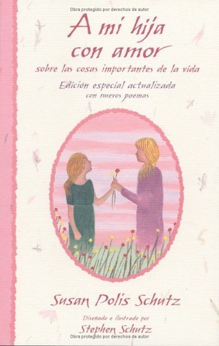 Stock image for A Mi Hija Con Amor: Sobre las Cosas Importantes de la Vida = For You My Daughter for sale by ThriftBooks-Dallas