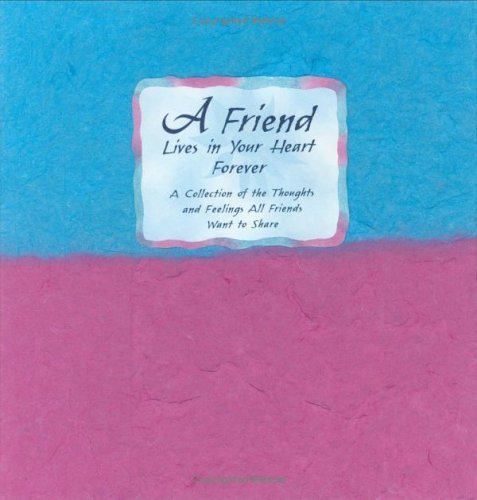 Beispielbild fr A Friend Lives in Your Heart Forever: A Collection of the Thoughts and Feelings All Friends Want to Share (Blue Mountain Arts Collection) zum Verkauf von Wonder Book