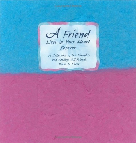 9780883966099: A Friend Lives in Your Heart Forever: A Collection of the Thoughts and Feelings All Friends Want to Share (Blue Mountain Arts Collection)