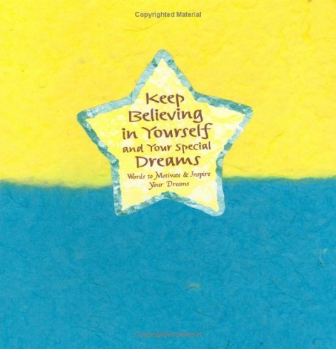 Beispielbild fr Keep Believing in Yourself and Your Special Dreams : Words to Motivate and Inspire Your Dreams zum Verkauf von Better World Books