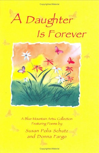 A Daughter Is Forever (Blue Mountain Arts Collection) (9780883966334) by Schutz, Susan Polis; Fargo, Donna