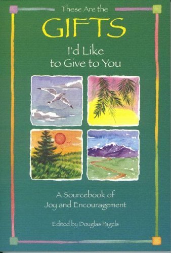 Stock image for These Are the Gifts I'd Like to Give to You: A Sourcebook of Joy and Encouragement for sale by Orion Tech