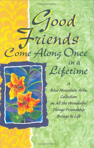 Stock image for Good Friends Come Along Once In A Lifetime: A Blue Mountain Arts Collection On All The Wonderful Things Friendship Brings To Life for sale by Wonder Book