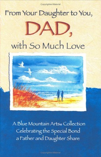 Beispielbild fr From Your Daughter to You, Dad, with So Much Love : A Blue Mountain Arts Collection Celebrating the Love a Father and Daughter Share zum Verkauf von Better World Books