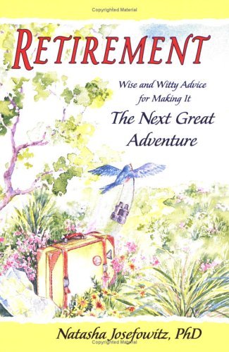 Stock image for Retirement : Wise and Witty Advice for Making It the Next Great Adventure for sale by Better World Books