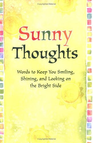 Imagen de archivo de Sunny Thoughts: Words to Keep You Smiling, Shining, and Looking on the Bright Side a la venta por ThriftBooks-Dallas