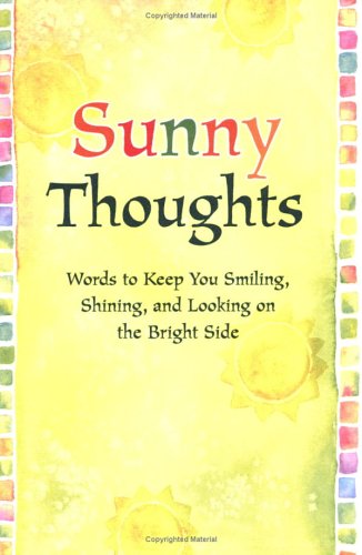 Stock image for Sunny Thoughts: Words to Keep You Smiling, Shining, and Looking on the Bright Side for sale by ThriftBooks-Dallas