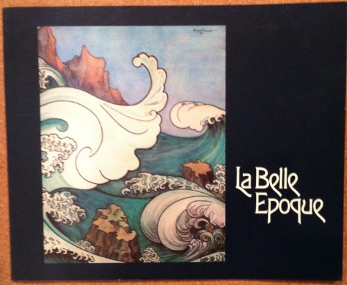 Stock image for La Belle Epoque: Masterworks by Combaz, Leo Jo, and Livemont : a Loan Exhibition From the Collection of L. Wittamer-De Camps for sale by Lowry's Books