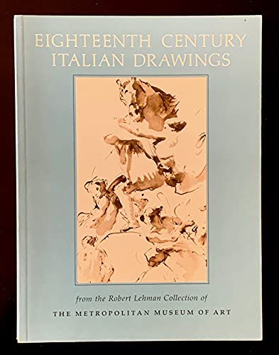 Imagen de archivo de Eighteenth Century Italian Drawings : From the Robert Lehman Collection of the Metropolitan Museum of Art a la venta por Books Do Furnish A Room