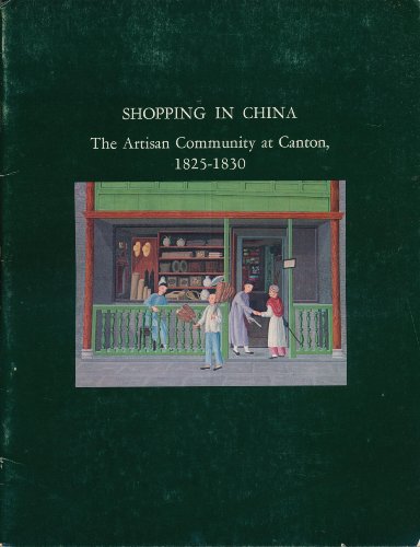 Beispielbild fr Shopping in China: The Artisan Community at Canton, 1825-1830. A loan exhibition from the collection of the Museum of the American China Trade. zum Verkauf von HPB-Emerald