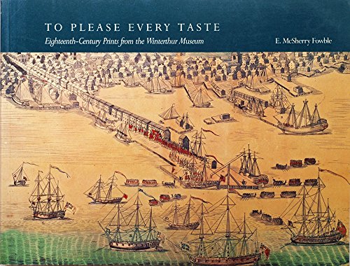 Imagen de archivo de To Please Every Taste: Eighteenth-Century Prints from the Winterthur Museum a la venta por HPB-Diamond