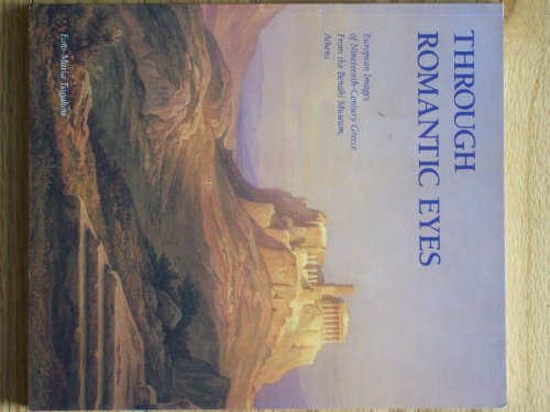 Stock image for Through romantic eyes: European images of nineteenth-century Greece from the Benaki Museum, Athens for sale by Ergodebooks