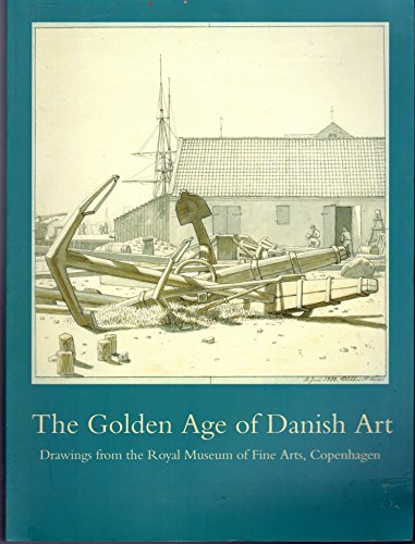 Imagen de archivo de The Golden Age of Danish Art: Drawings from the Royal Museum of Fine Arts, Copenhagen a la venta por SecondSale