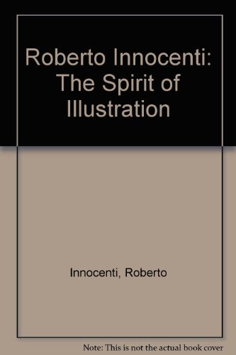 Roberto Innocenti: The Spirit of Illustration (9780883971192) by Innocenti, Roberto; Brezzo, Steven L.; Marcus, Leonard S.