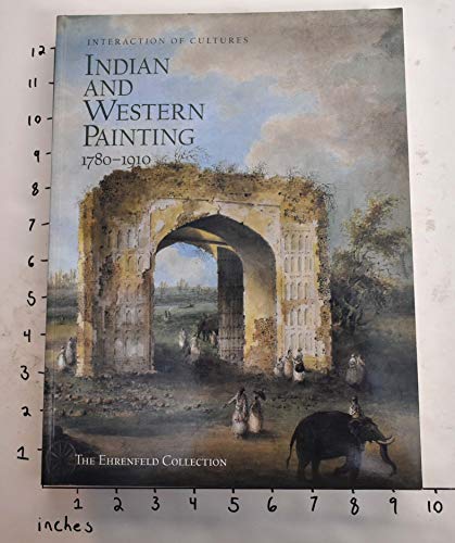 Imagen de archivo de Interaction of Cultures: Indian and Western Painting, 1780-1910 : The Ehrenfeld Collection a la venta por Books From California