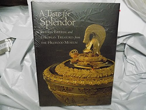 Imagen de archivo de A Taste for Splendor: Russian Imperial and European Treasures from the Hillwood Museum a la venta por SecondSale