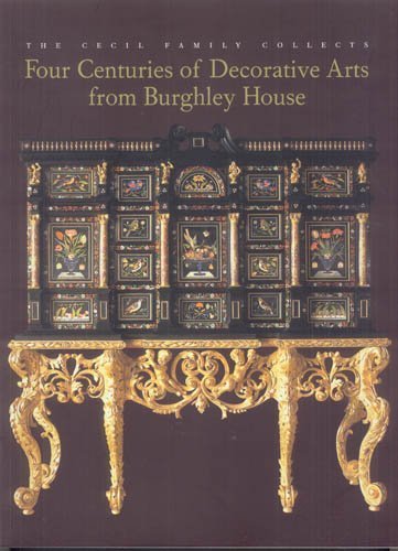 Stock image for The Cecil Family Collects: Four Centuries of Decorative Arts from Burghley House for sale by Ergodebooks