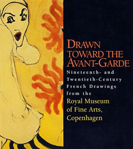 Stock image for Drawn Toward the Avant-Garde, Nineteenth- and Twentieth-Century French Drawings from the Royal Museum of Fine Arts, Copenhagen for sale by ANARTIST