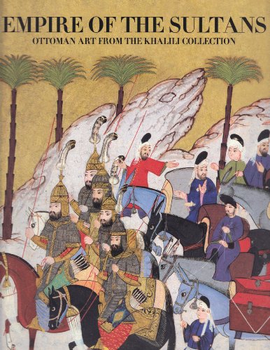Stock image for Empire of the Sultans: Ottoman Art from the Khalili Collection for sale by HPB-Emerald