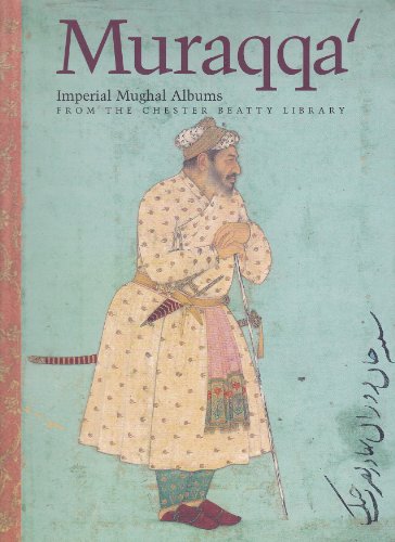 Muraqqa' - Imperial Mughal Albums - From the Chester Beatty Library, Dublin (9780883971536) by Wright, Elaine Julia; Stronge, Susan; Thackston, W. M.
