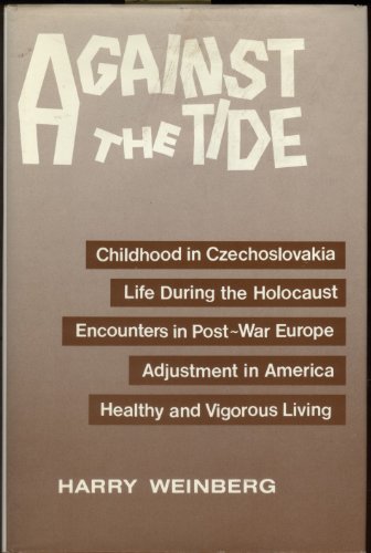 9780884001386: Against the Tide: Childhood in Czechoslovakia, Life During the Holocaust, Encounters in Postwar Europe, Adjustments to America, Healthy and Vigorous Living