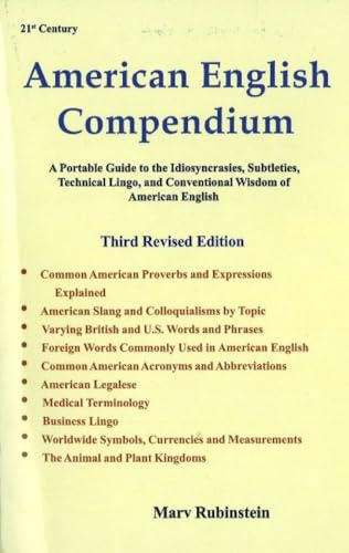 21st Century American English Compendium : A Portable Guide to the Idiosyncrasies, Subtleties, Te...