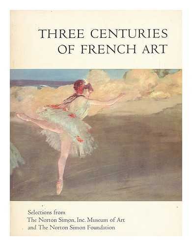 Imagen de archivo de Three centuries of French art : selections from the Norton Simon, Inc. Museum of Art and the Norton Simon Foundation a la venta por HPB Inc.