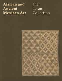 Imagen de archivo de African and ancient Mexican art: The Loran Collection [exhibited at the M. H. de Young Memorial Museum, October 12, 1974-January 12, 1975 : catalogue] a la venta por Arundel Books