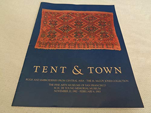 Stock image for Tent and Town. Rugs and Embroideries from Central Asia - The H. McCoy Jones Collection for sale by The Rug Book Shop