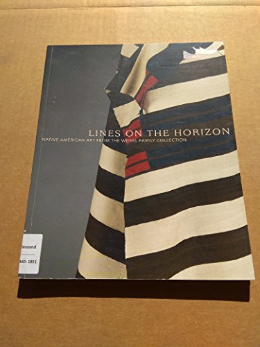 Stock image for Lines on the Horizon: Native American Art from the Weisel Family Collection for sale by St Vincent de Paul of Lane County