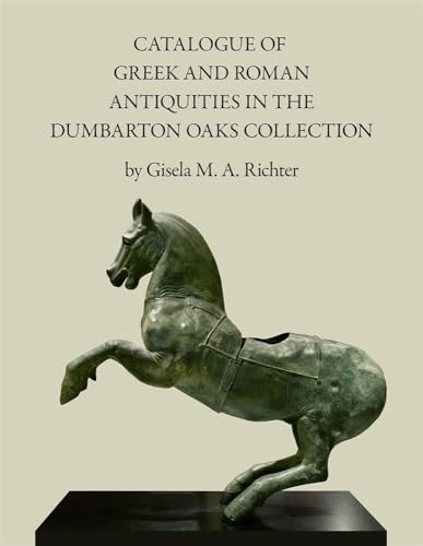 CATALOGUE OF GREEK AND ROMAN ANTIQUITIES IN THE DUMBARTON OAKS COLLECTION.