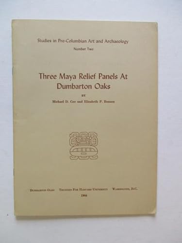 Three Maya Relief Panels at Dumbarton Oaks (Studies in Pre-Columbian Art & Archaelogy ; No 2) (9780884020141) by Coe, Michael D.; Benson, Elizabeth P.