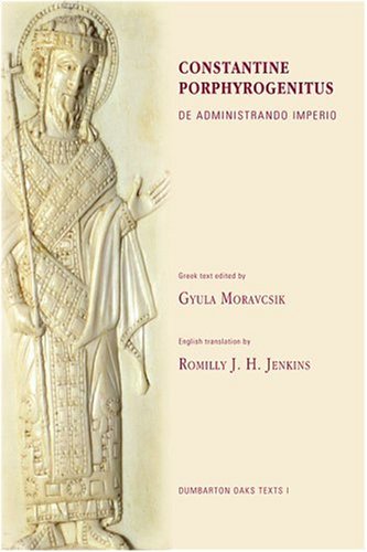 Constantine Porphyrogenitus De Administrando Imperio. (Greek text ed. by Gy. Moravcsik. Engl. tra...