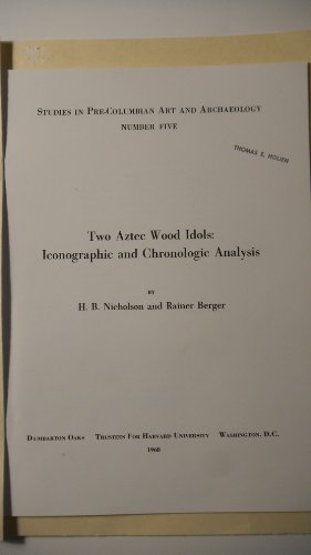 Two Aztec Wood Idols: Iconographic and Chronologic Analysis (Dumbarton Oaks Pre-Columbian Art and Archaeology Studies Series) (9780884020264) by Nicholson, H. B.; Berger, Rainer