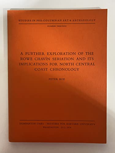 Stock image for Further Exploration of the Rowe Chavin Seriation and its Implications for North Central Coast Chronology for sale by Michener & Rutledge Booksellers, Inc.