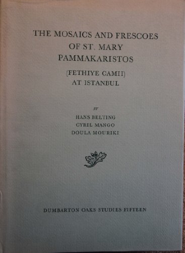 Mosaics and Frescoes of st Mary Pammakaristos (Fethiye Calmi Instanbul) (9780884020752) by Belting, Hans; Mango, Cyril & Mouriki