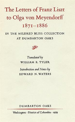 Beispielbild fr The Letters of Franz Liszt to Olga Von Meyendorff, 1871-1886, in the Mildred Bliss Collection at Dumbarton Oaks zum Verkauf von Blackwell's