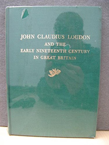 Imagen de archivo de John Claudius Loudon and the Early Nineteenth Century in Great Britain: [Papers] a la venta por George Kent, Bookseller