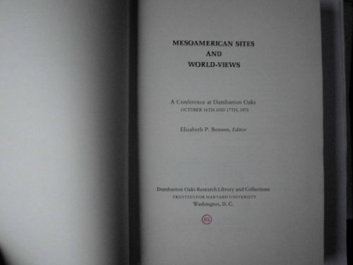 Beispielbild fr Mesoamerican Sites and World-Views: Conference at Dumbarton Oaks, October 16 and 17, 1976 zum Verkauf von La Playa Books