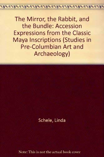 Beispielbild fr The Mirror, The Rabbit, and the Bundle: "Accession" Expressions from the Classic Maya Inscriptions zum Verkauf von N. Fagin Books