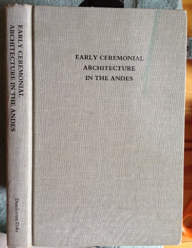 Imagen de archivo de Early Ceremonial Architecture in the Andes: A Conference at Dumbarton Oaks - 8th to 10th October 1982 a la venta por Xochi's Bookstore & Gallery