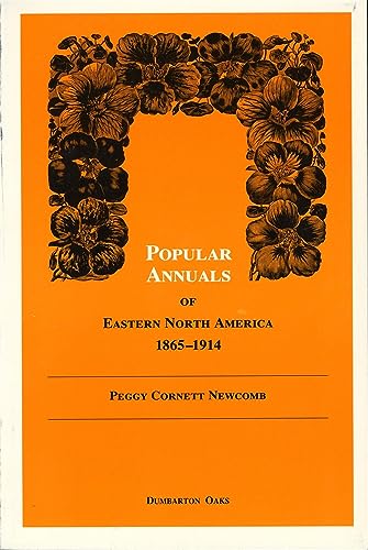 Imagen de archivo de Popular Annuals of Eastern North America, 1865-1914 (Dumbarton Oaks Other Titles in Garden History) a la venta por Revaluation Books