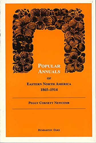 Stock image for Popular Annuals of Eastern North America, 1865-1914 (Dumbarton Oaks Other Titles in Garden History) for sale by Lowry's Books
