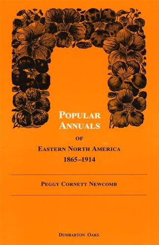 Stock image for Popular Annuals of Eastern North America, 1865-1914 (Dumbarton Oaks Other Titles in Garden History) for sale by Lowry's Books