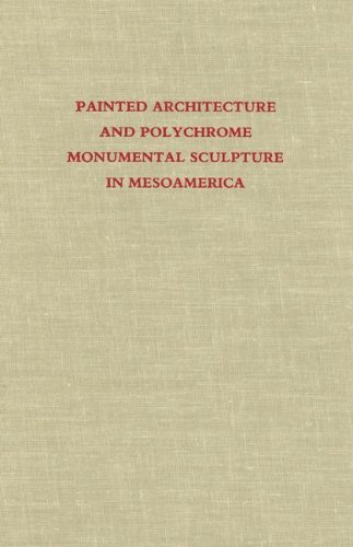 Beispielbild fr Painted Architecture and Polychrome Monumental Sculpture in Mesoamerica: A Symposium at Dumbarton Oaks, 10th to 11th October, 1981 zum Verkauf von Tiber Books