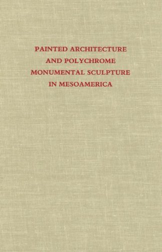 Stock image for Painted Architecture and Polychrome Monumental Sculpture in Mesoamerica for sale by Zubal-Books, Since 1961