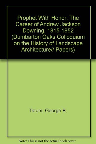 Prophet With Honor: The Career of Andrew Jackson Downing, 1815-1852
