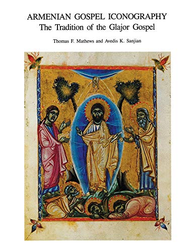 Armenian Gospel Iconography: The Tradition of the Glajor Gospel - Dumbarton Oaks Studies XXIX